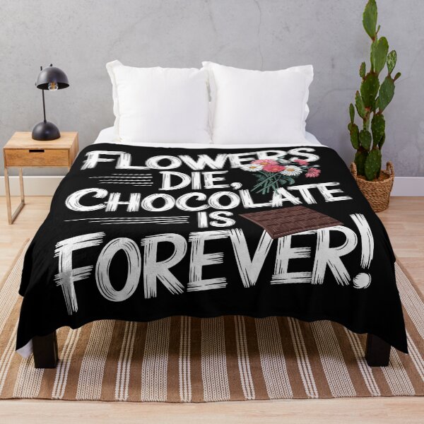 Item preview, Flowers Die Chocolate Forever Quote designed and sold by Quirky Shirts.