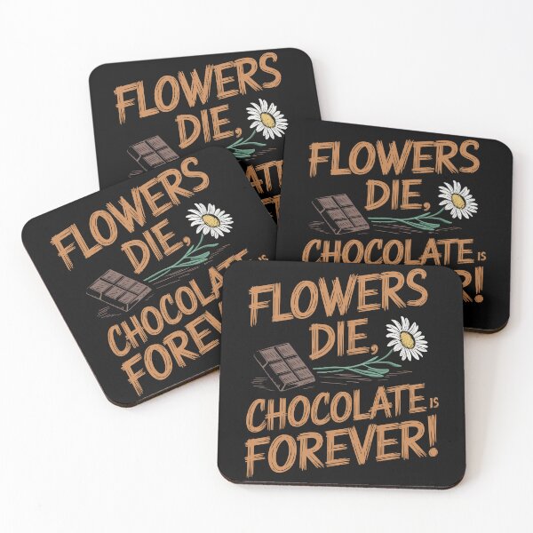 Item preview, Flowers Die Chocolate Is Forever Quote designed and sold by Quirky Shirts.