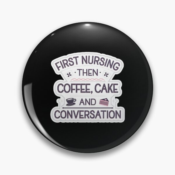 Item preview, Nursing Puns - First Nursing Then Coffee, Cake And Conversation designed and sold by GRABAPSHOP.