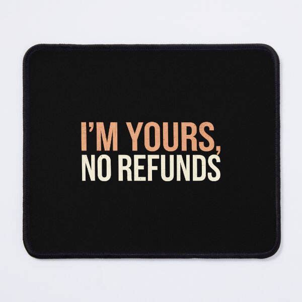 Item preview, I’m Yours, No Refunds designed and sold by BayBoutique.