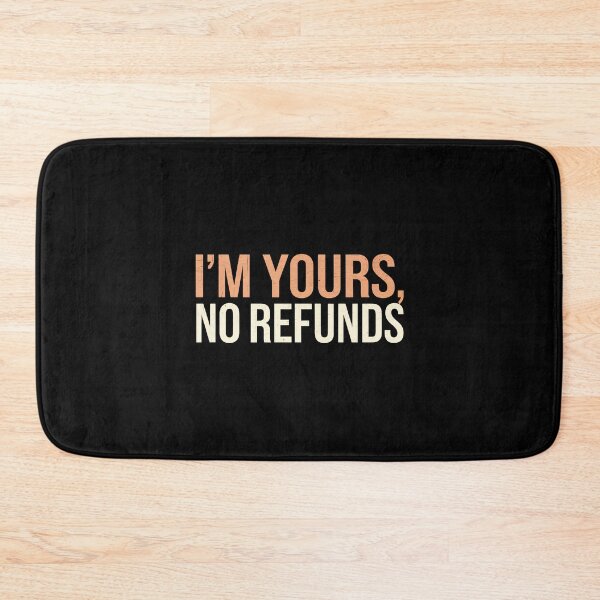 Item preview, I’m Yours, No Refunds designed and sold by BayBoutique.