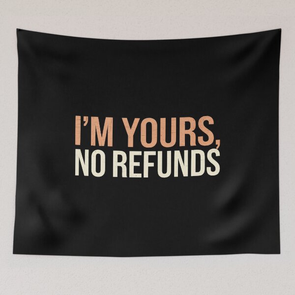 Item preview, I’m Yours, No Refunds designed and sold by BayBoutique.