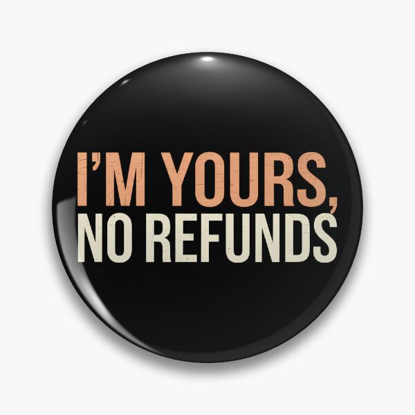 Item preview, I’m Yours, No Refunds designed and sold by BayBoutique.