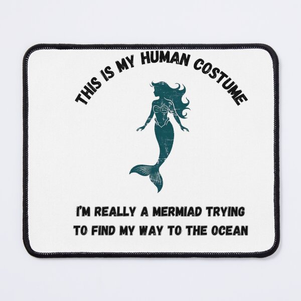 Item preview, This is my human costume,I'm really a mermaid trying to find my way to the ocean designed and sold by Any Mood Designs.