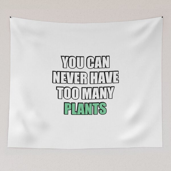 Item preview, You can never have too many Plants designed and sold by Inspirationmotivation.