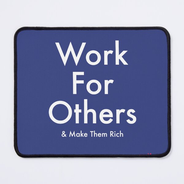 Item preview, Work for others (and make them rich) designed and sold by Quahx.