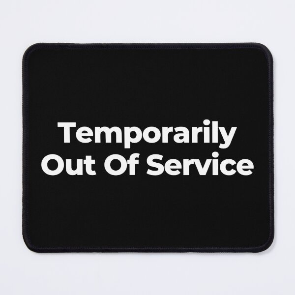 Item preview, Temporarily Out Of Service designed and sold by MuzamilAhmed.