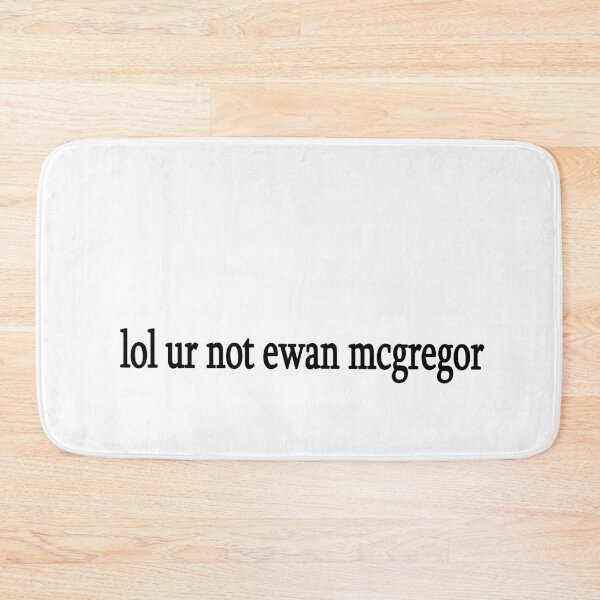 Item preview, lol ur not ewan mcgregor designed and sold by Sasya.