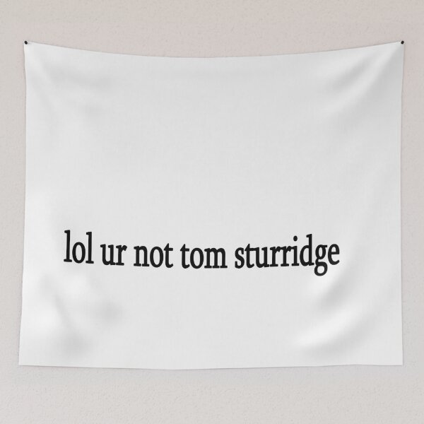 Item preview, lol ur not tom sturridge designed and sold by Sasya.