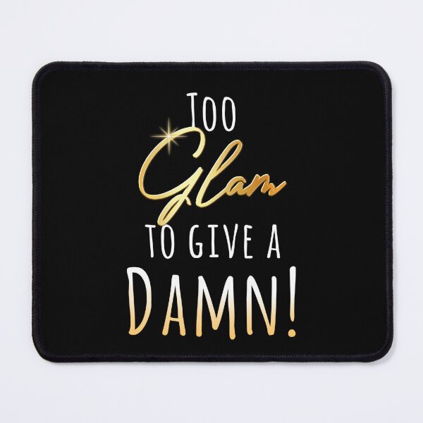 Item preview, Too Glam to Give a Damn! designed and sold by Roysdisturbia.