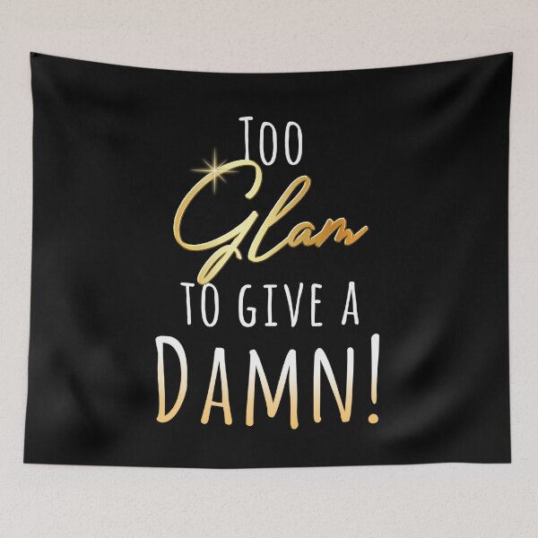 Item preview, Too Glam to Give a Damn! designed and sold by Roysdisturbia.