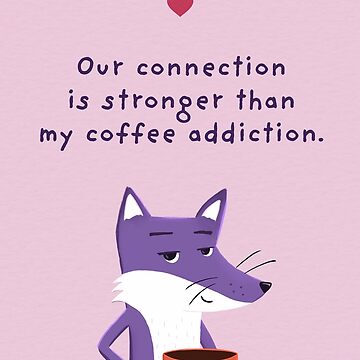 Artwork thumbnail, Our connection is stronger than my coffee addiction - Valentine with Purple Fox by ItsPurpleFox