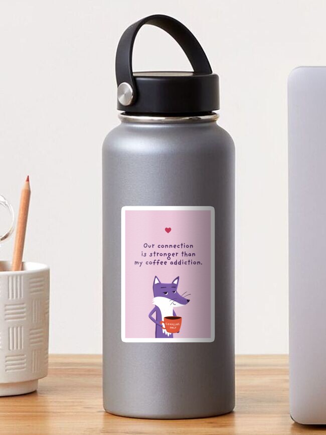 Thumbnail 1 of 3, Sticker, Our connection is stronger than my coffee addiction - Valentine with Purple Fox designed and sold by ItsPurpleFox.