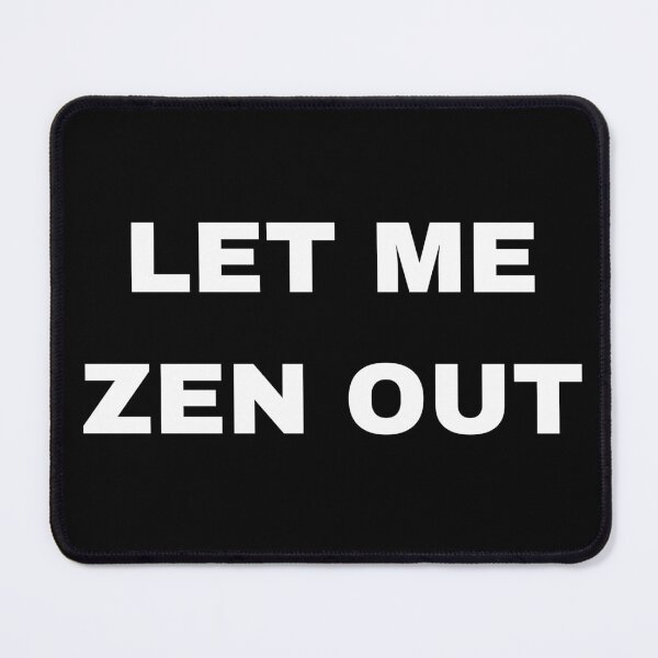 Item preview, LET ME ZEN OUT on black designed and sold by MerkfoolShop.