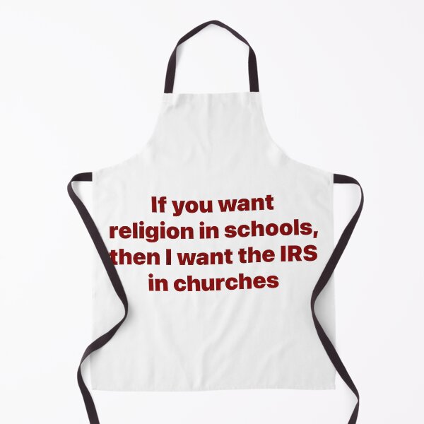 Item preview, If You Want Religion In Schools, Then I Want The IRS In Churches designed and sold by Angry Swan Designs.