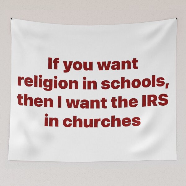 Item preview, If You Want Religion In Schools, Then I Want The IRS In Churches designed and sold by Angry Swan Designs.