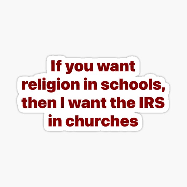 Item preview, If You Want Religion In Schools, Then I Want The IRS In Churches designed and sold by Angry Swan Designs.