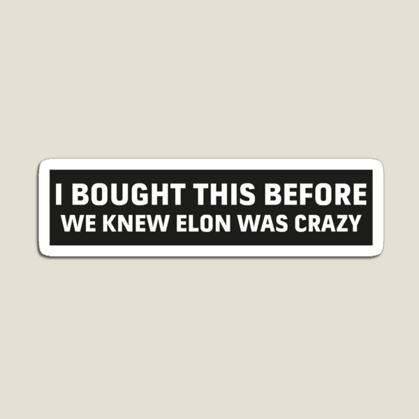 Item preview, I Bought This Before We Knew Elon Was Crazy Funny Car Bumper designed and sold by germashop.