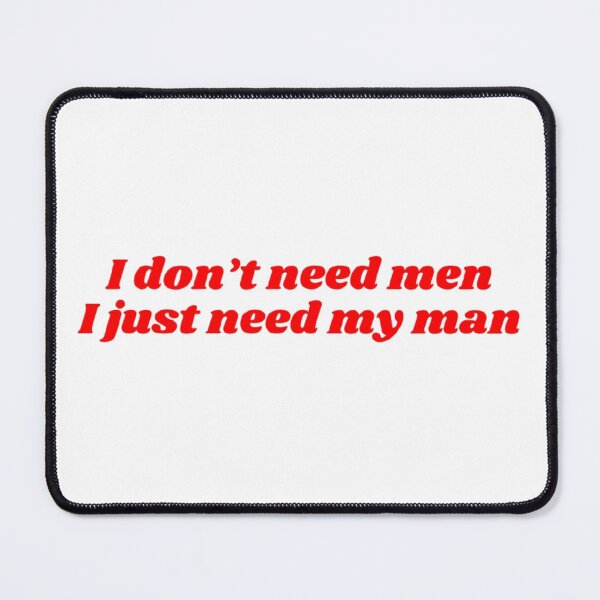 Item preview, I don't need men, I just need my man designed and sold by Sinele.