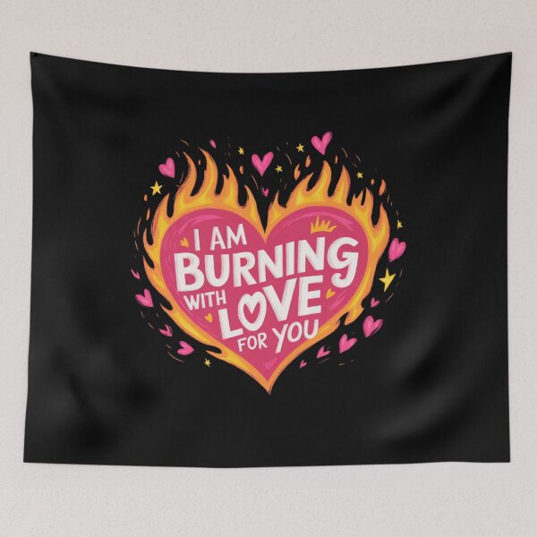 Item preview, I AM BURNING WITH LOVE FOR YOU designed and sold by mirciashop.