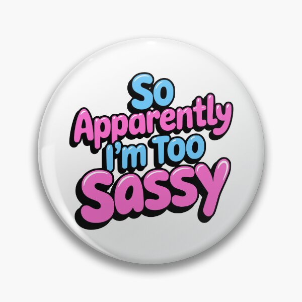 Item preview, So Apparently I'm Too Sassy! Funny Pink And Blue designed and sold by PMCreative.
