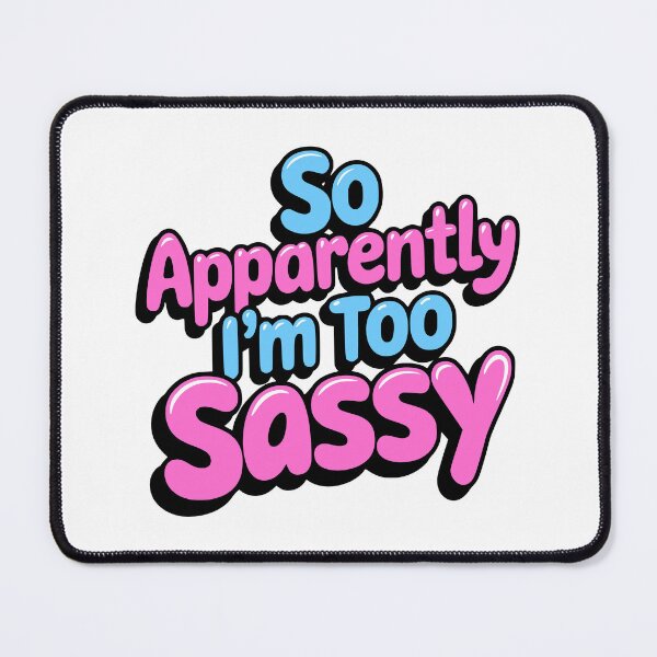 Item preview, So Apparently I'm Too Sassy! Funny Pink And Blue designed and sold by PMCreative.