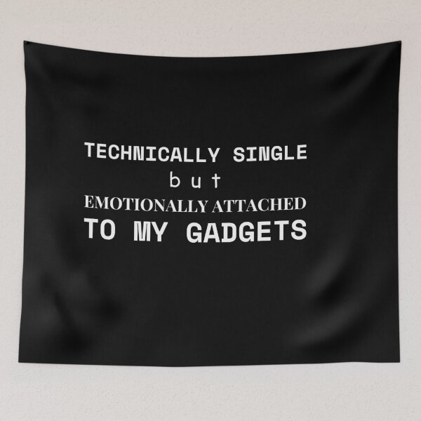 Item preview, Technically Single, Emotionally Attached to My Gadgets" - Science & Tech Humor designed and sold by KennyLucky.