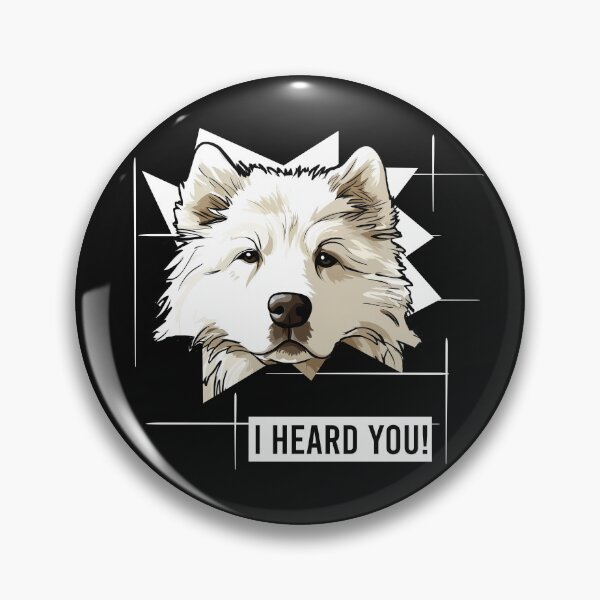 Item preview, Funny Samoyed Saying I Heard You designed and sold by whyitsme.