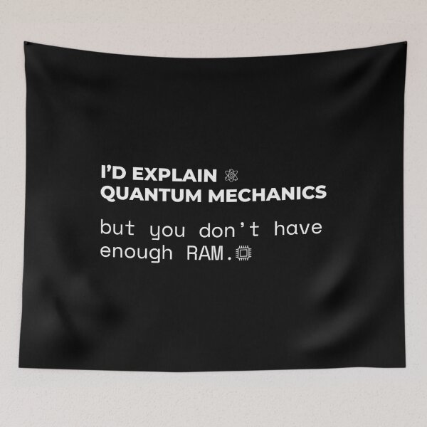 Item preview, I'd Explain Quantum Mechanics, But You Don't Have Enough RAM - Science & Tech Humor designed and sold by KennyLucky.