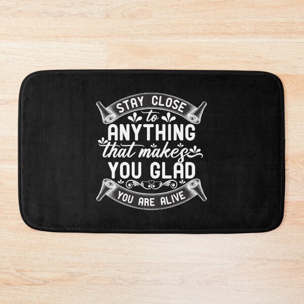 Item preview, Stay close to anything that makes you glad you are alive designed and sold by marfanna.