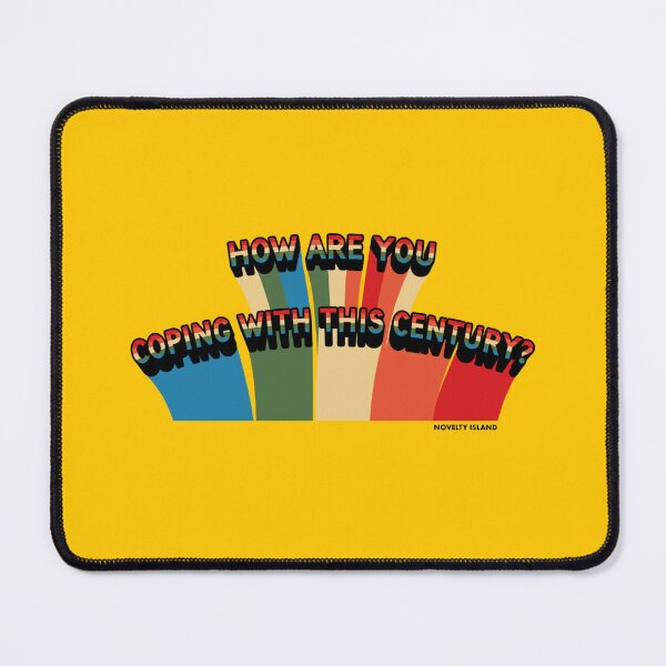 Item preview, Novelty Island | How Are You Coping With This Century? MMT designed and sold by Tomarto.