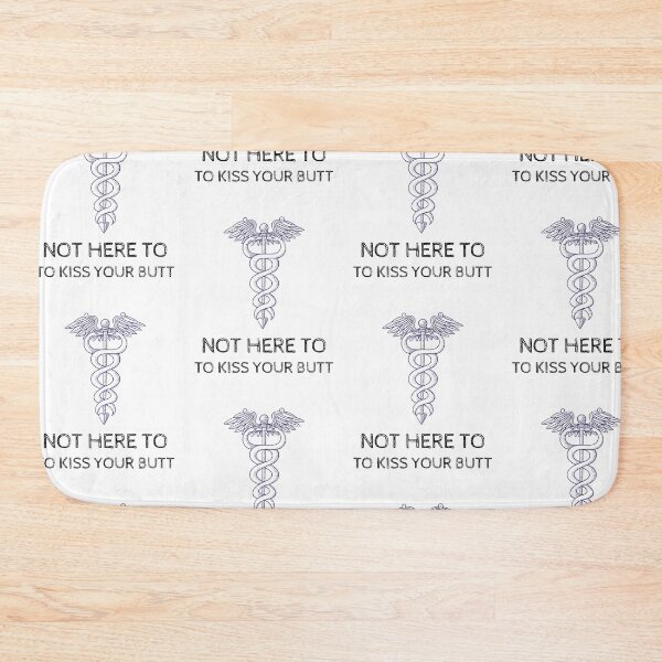 Item preview, Not here to kiss your butt, funny caduceus, doctor humor designed and sold by Merchattack.