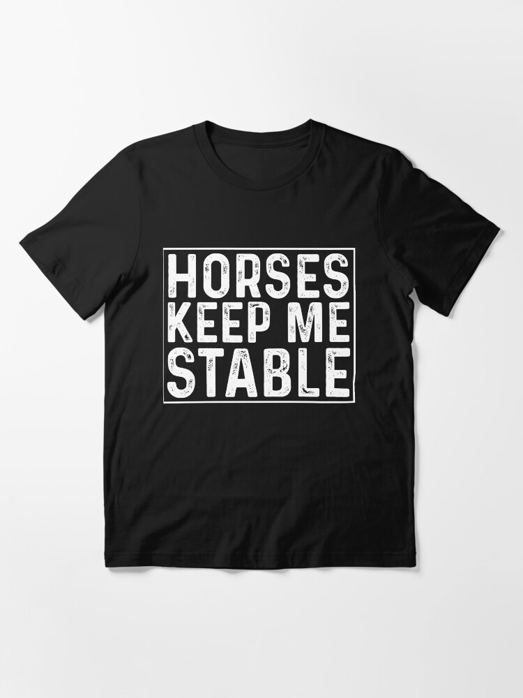 "Horses Keep me Stable TShirt﻿" Tshirt by EclipseGallery Redbubble