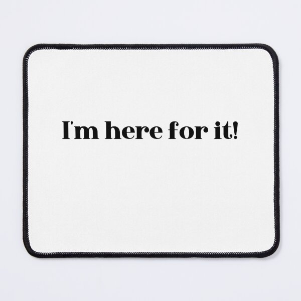 Item preview, I'm here for it designed and sold by Whackadoodletee.