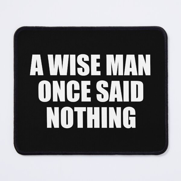 Item preview, A Wise Man Once Said Nothing designed and sold by mhernaevily.