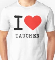 I love Tauchen Funny Gift Unisex T-Shirt