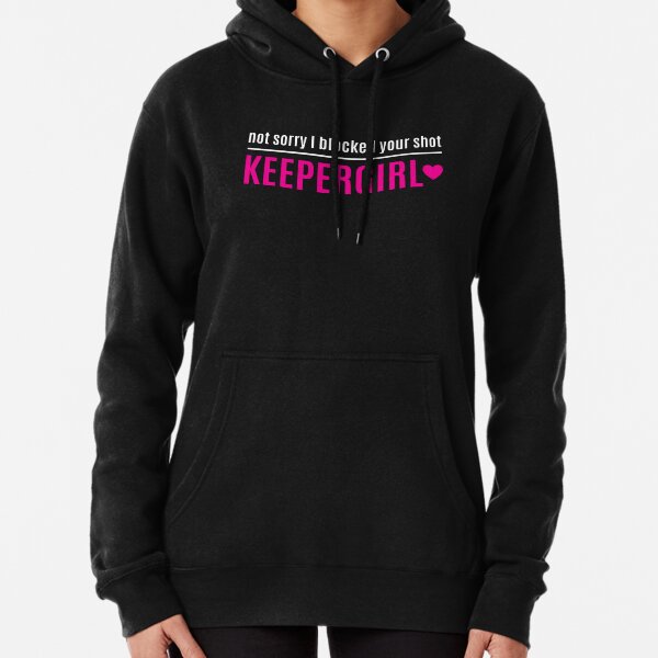 Not sorry. GIRLKEEPER Pullover Hoodie