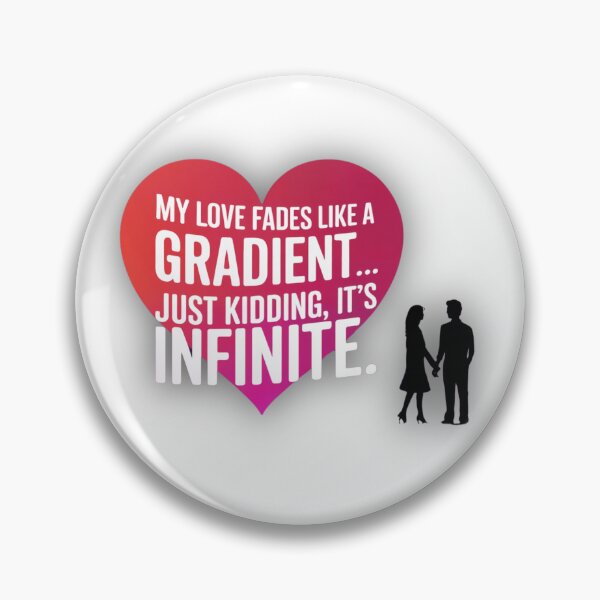 Item preview, Valentine's Day - My Love Fades Like a Gradient... Just Kidding, It’s Infinite- Funny Sarcastic Humor Graphic T-SHIRT designed and sold by GIPR.