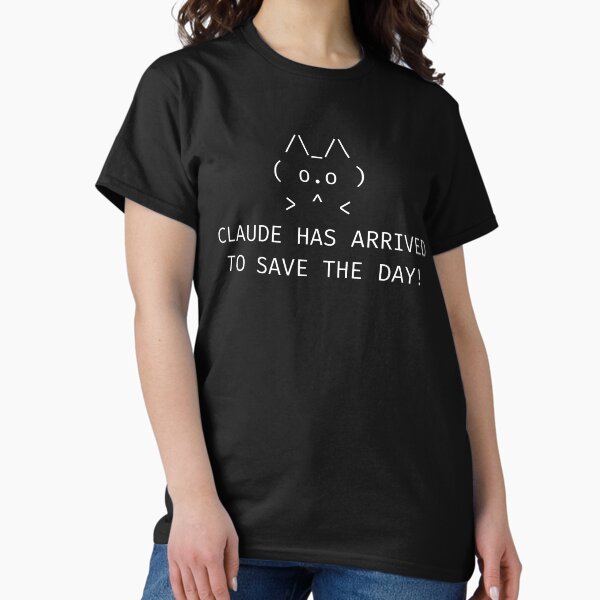 CLAUDE HAS ARRIVED (ON A SHIRT) Classic T-Shirt