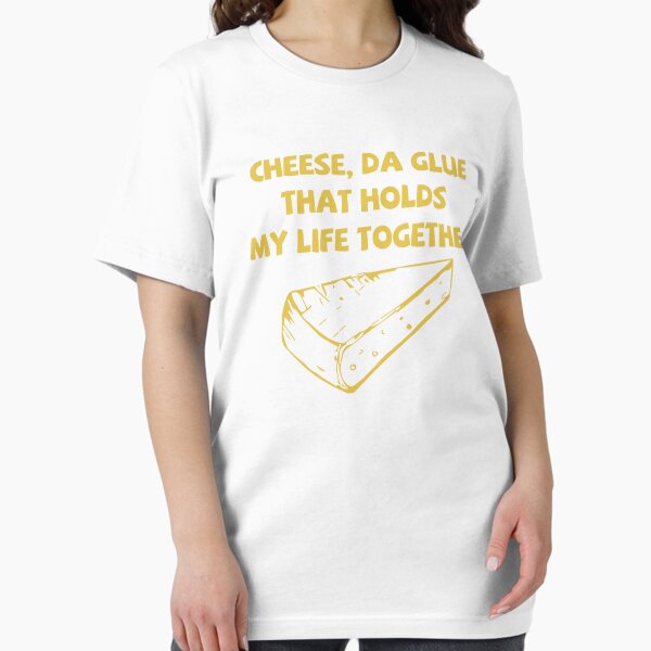 Item preview, Cheese, Da Glue That Holds My Life Together designed and sold by DigitalCallie3.