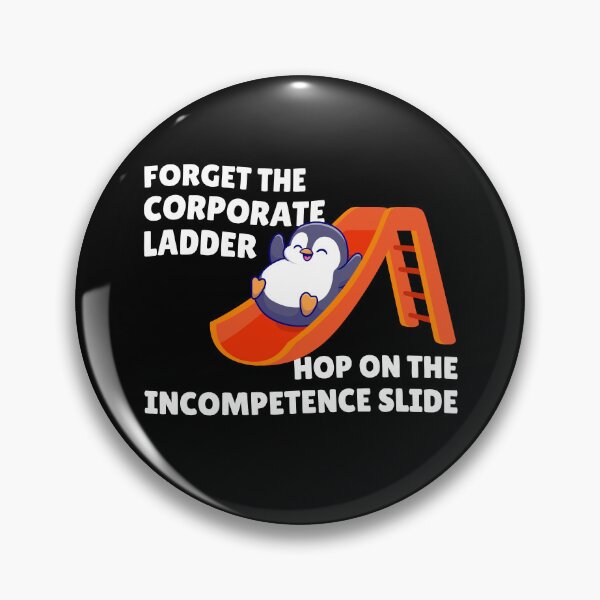 Item preview, Forget the corporate ladder, hop on the incompetence slide designed and sold by messy-nessie.