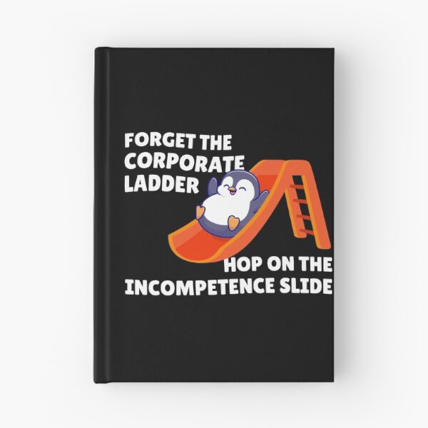 Item preview, Forget the corporate ladder, hop on the incompetence slide designed and sold by messy-nessie.