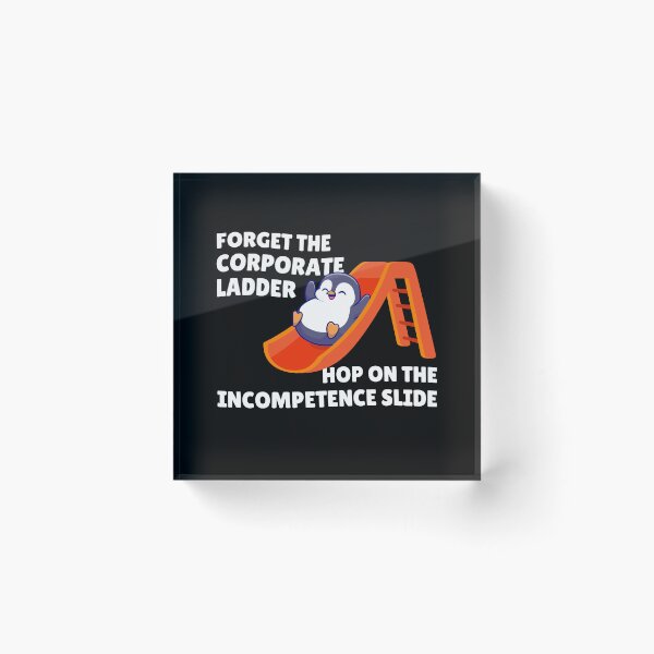 Item preview, Forget the corporate ladder, hop on the incompetence slide designed and sold by messy-nessie.