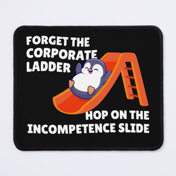 Item preview, Forget the corporate ladder, hop on the incompetence slide designed and sold by messy-nessie.