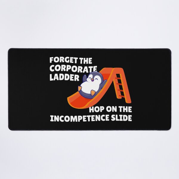 Item preview, Forget the corporate ladder, hop on the incompetence slide designed and sold by messy-nessie.
