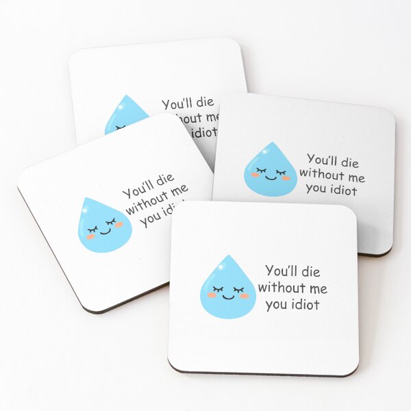 Item preview, you will die without me idiot - water drops designed and sold by zainab hussain.