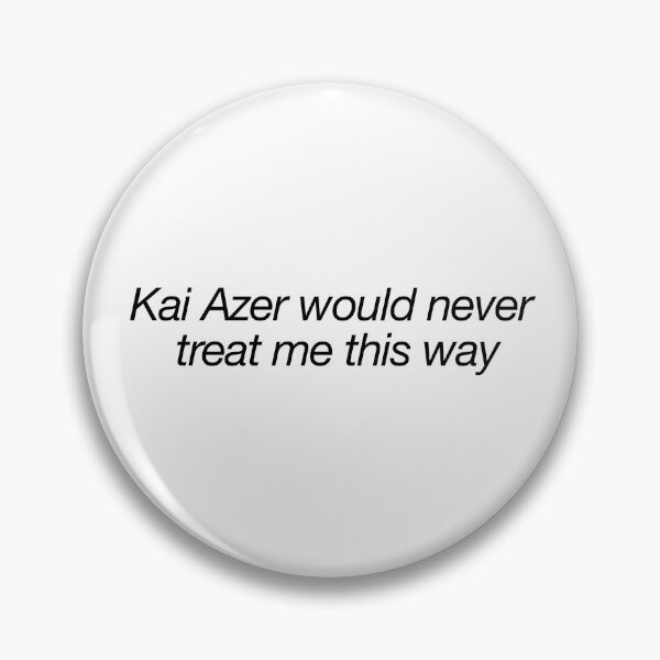 Item preview, Kai Azer would never treat me this way designed and sold by Design of the day.
