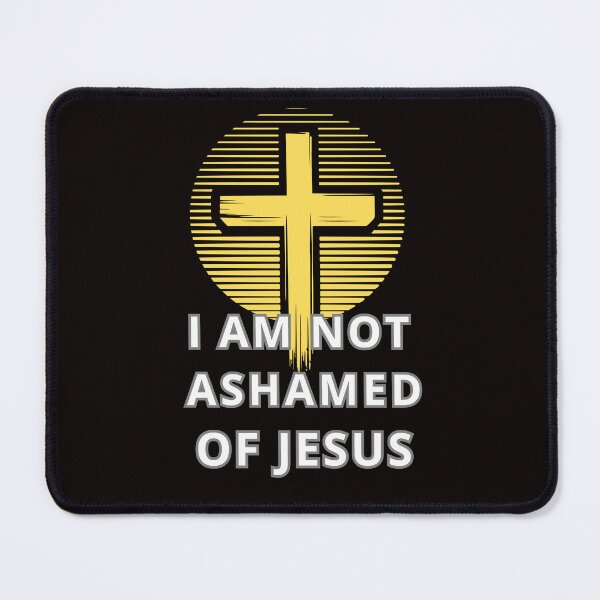 Item preview, I AM NOT ASHAMED OF JESUS designed and sold by Tadeusz1.
