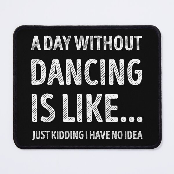 Item preview, A Day Without Dancing Is Like Funny Dancing Lover designed and sold by RareBunny.