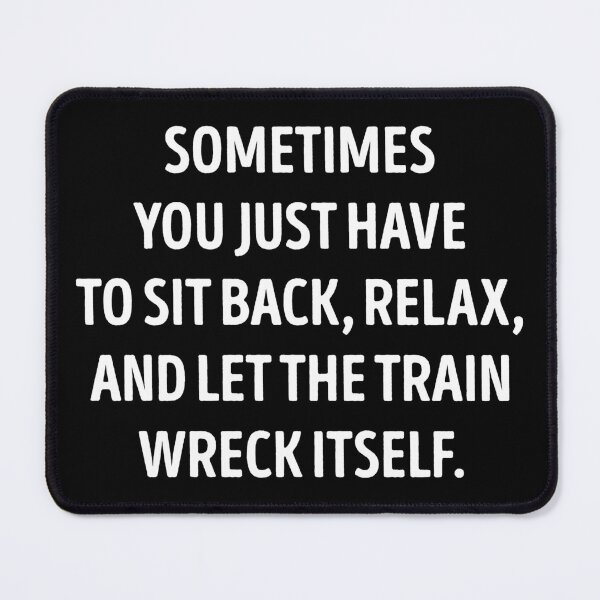 Item preview, Let The Train Wreck Itself Funny Sarcasm designed and sold by WhistleCloset.